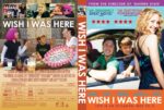 Front and back of a Wish I Was Here DVD cover: front shows the movie title with a collage of family scenes; back includes quotes, star ratings, and a man and boy in a car with a woman in a blue dress.