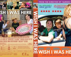 Front and back of a Wish I Was Here DVD cover: front shows the movie title with a collage of family scenes; back includes quotes, star ratings, and a man and boy in a car with a woman in a blue dress.