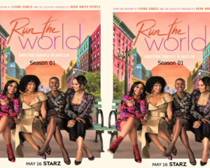 Side-by-side posters for Run the World, Season 01 on STARZ, showing four stylish women sitting on a bench against a colorful Harlem street scene at sunset